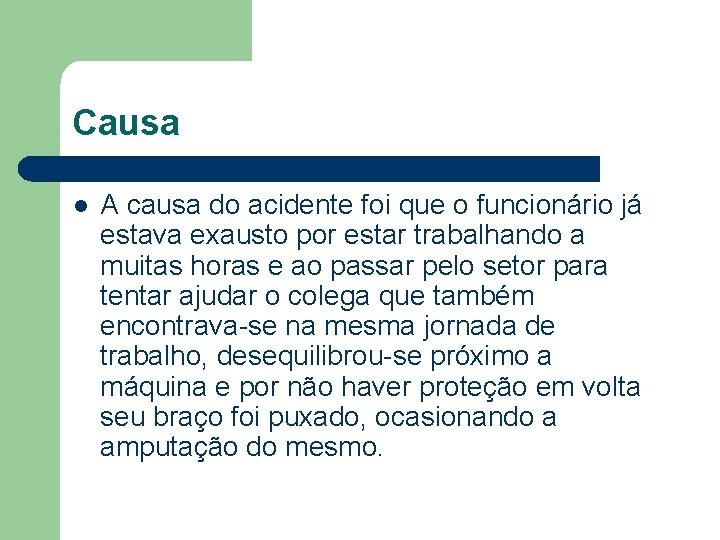 Causa l A causa do acidente foi que o funcionário já estava exausto por