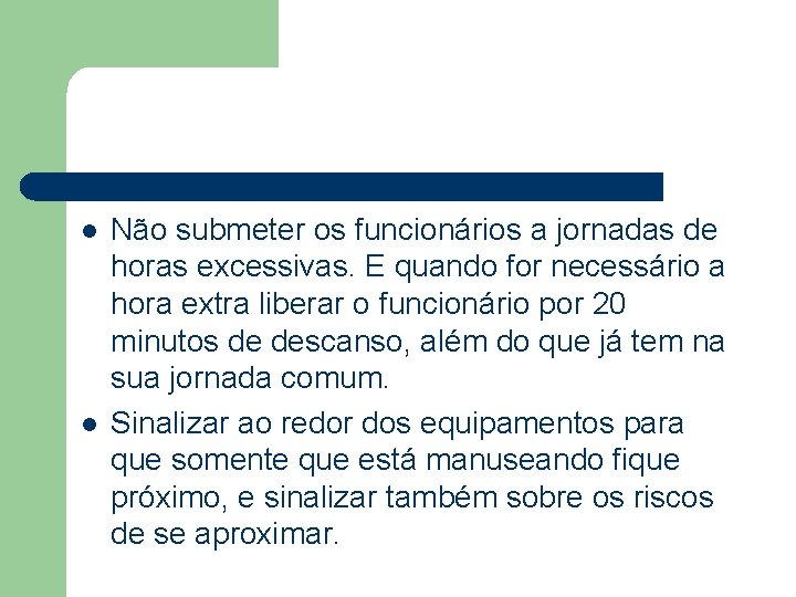 . l l Não submeter os funcionários a jornadas de horas excessivas. E quando