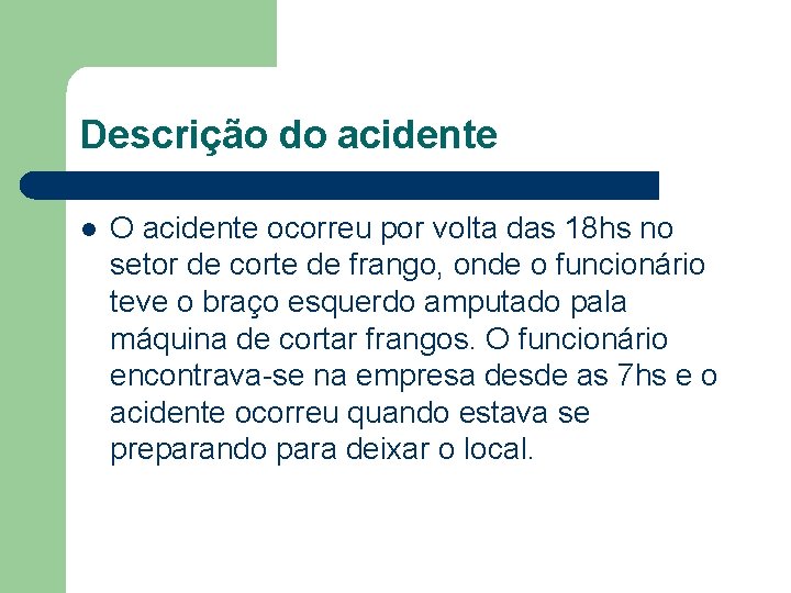 Descrição do acidente l O acidente ocorreu por volta das 18 hs no setor