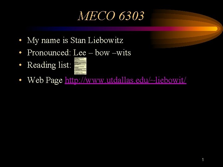 MECO 6303 • My name is Stan Liebowitz • Pronounced: Lee – bow –wits