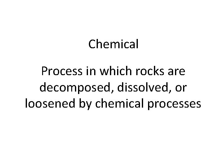 MechanicalPhysical Rock is physically broken into smaller pieces