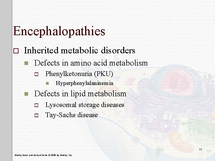 Encephalopathies o Inherited metabolic disorders n Defects in amino acid metabolism o Phenylketonuria (PKU)