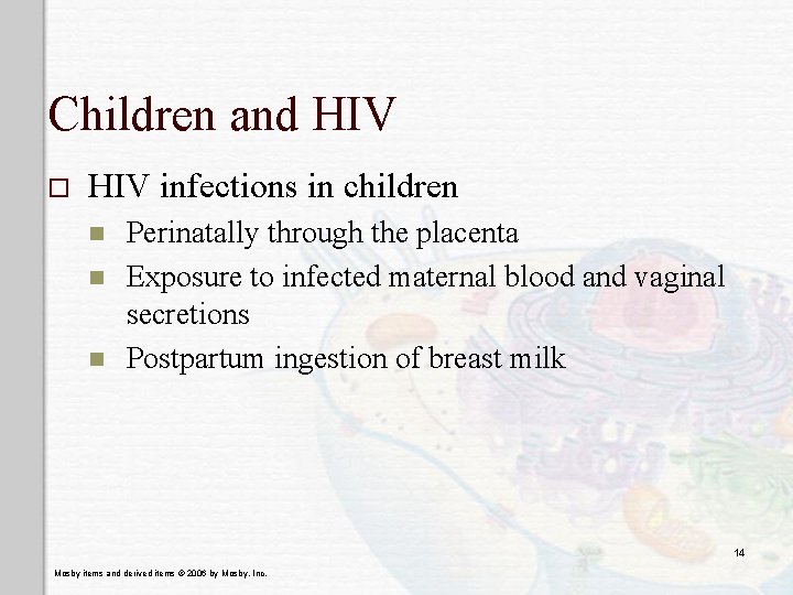 Children and HIV o HIV infections in children n Perinatally through the placenta Exposure