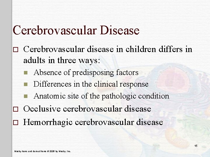 Cerebrovascular Disease o Cerebrovascular disease in children differs in adults in three ways: n