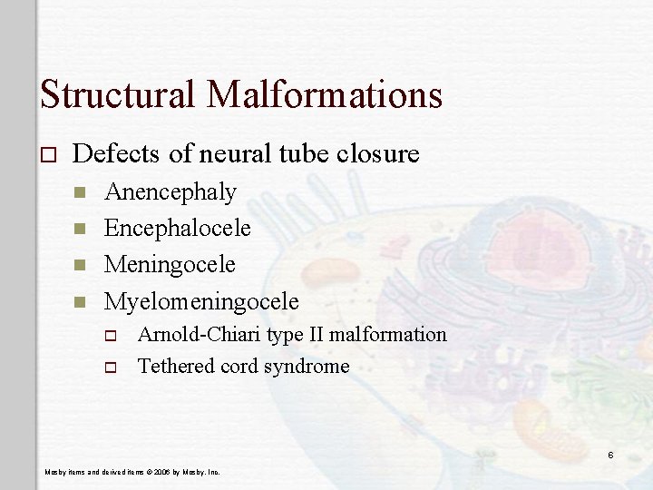 Structural Malformations o Defects of neural tube closure n n Anencephaly Encephalocele Meningocele Myelomeningocele