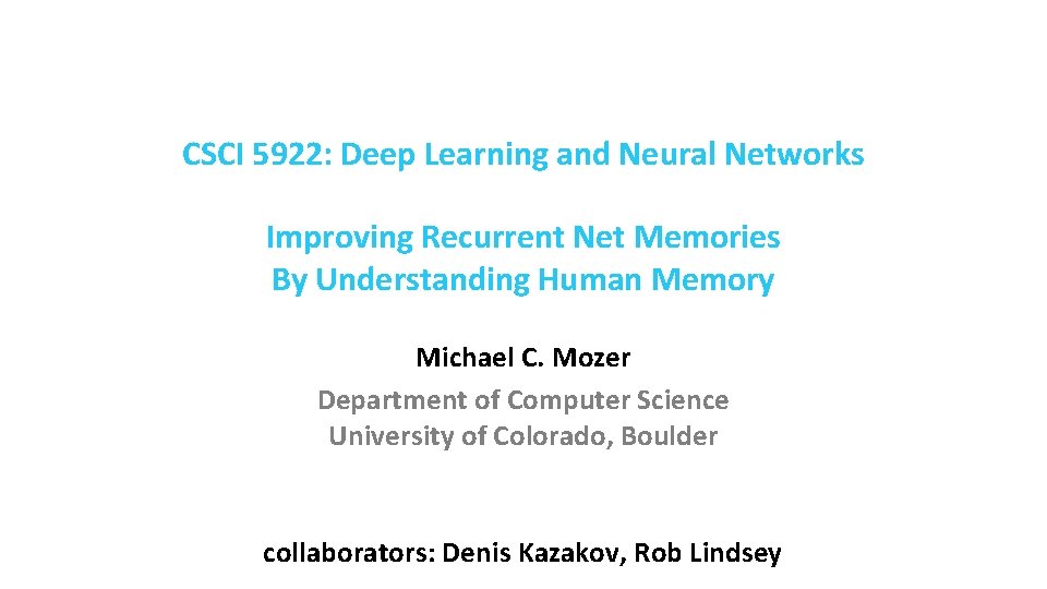 CSCI 5922: Deep Learning and Neural Networks Improving Recurrent Net Memories By Understanding Human