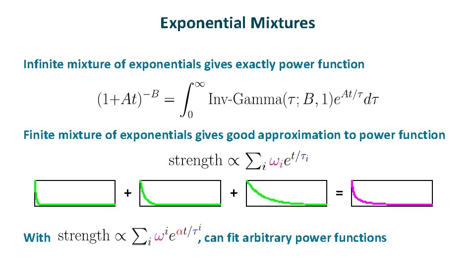 Exponential Mixtures ü Infinite mixture of exponentials gives exactly power function ü Finite mixture