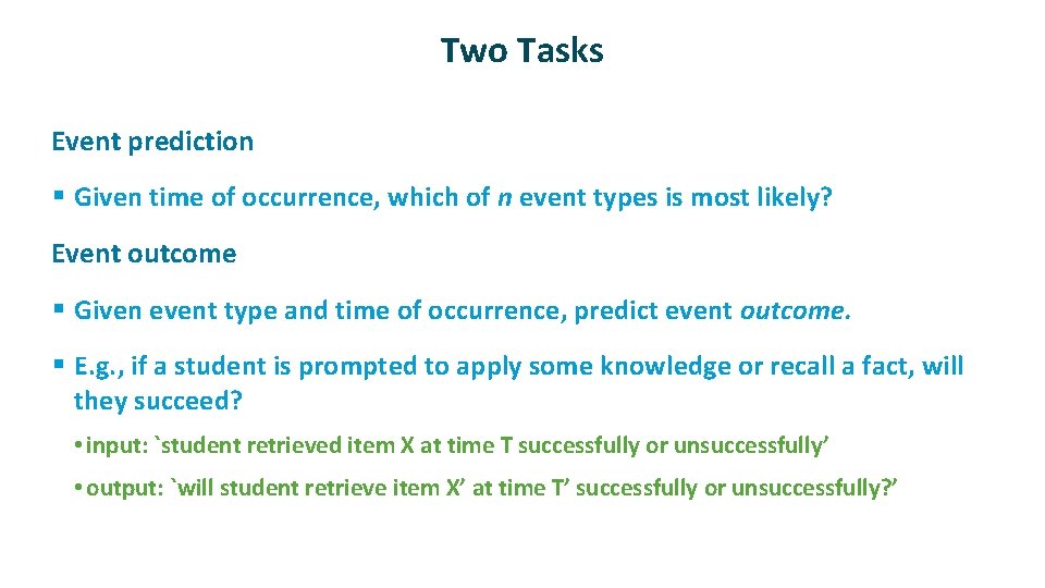 Two Tasks ü Event prediction § Given time of occurrence, which of n event