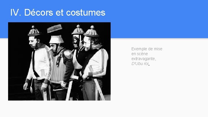 IV. Décors et costumes Exemple de mise en scène extravagante, D’Ubu roi. 