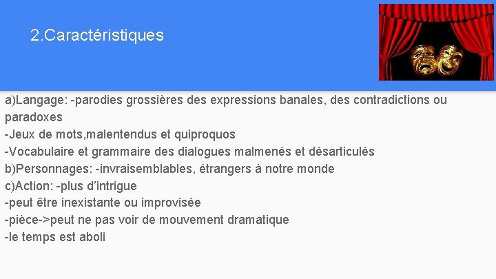 2. Caractéristiques a)Langage: -parodies grossières des expressions banales, des contradictions ou paradoxes -Jeux de