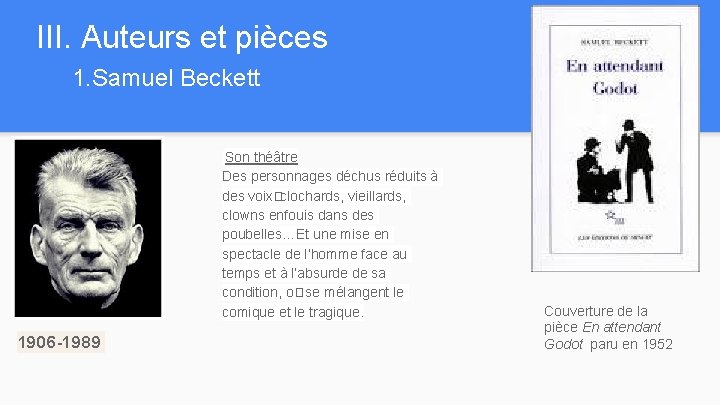 III. Auteurs et pièces 1. Samuel Beckett Son théâtre Des personnages déchus réduits à