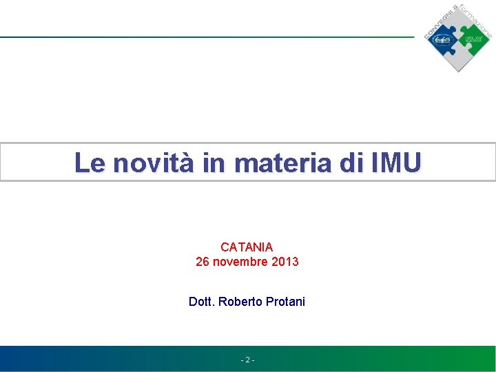 Le novità in materia di IMU CATANIA 26 novembre 2013 Dott. Roberto Protani -2
