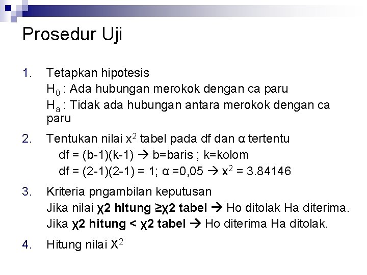 Prosedur Uji 1. Tetapkan hipotesis H 0 : Ada hubungan merokok dengan ca paru