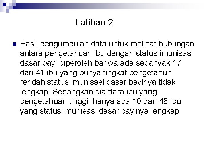 Latihan 2 n Hasil pengumpulan data untuk melihat hubungan antara pengetahuan ibu dengan status