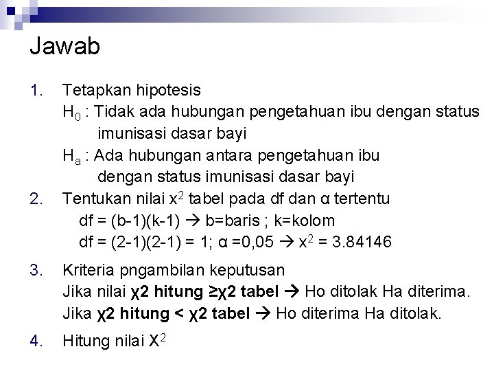 Jawab 1. 2. Tetapkan hipotesis H 0 : Tidak ada hubungan pengetahuan ibu dengan