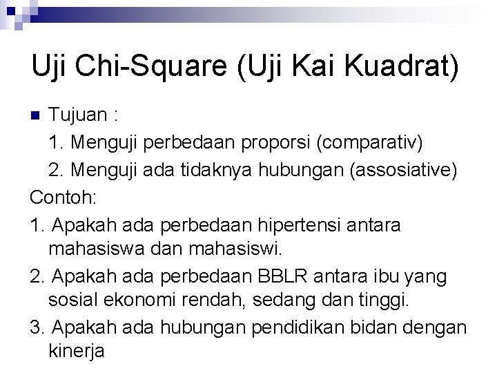 Uji Chi-Square (Uji Kai Kuadrat) Tujuan : 1. Menguji perbedaan proporsi (comparativ) 2. Menguji