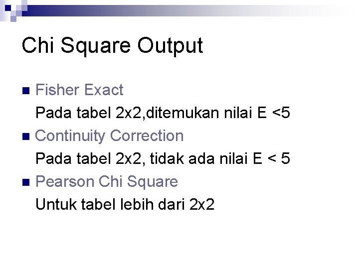 Chi Square Output Fisher Exact Pada tabel 2 x 2, ditemukan nilai E <5