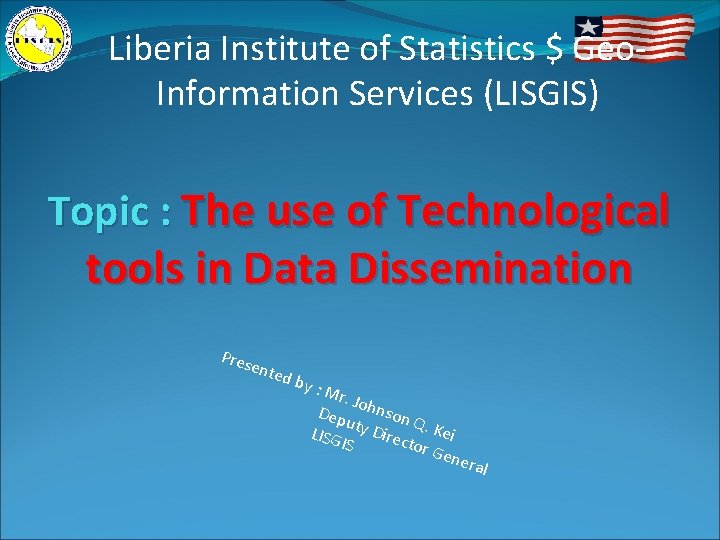 Liberia Institute of Statistics $ Geo. Information Services (LISGIS) Topic : The use of