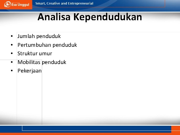 Analisa Kependudukan • • • Jumlah penduduk Pertumbuhan penduduk Struktur umur Mobilitas penduduk Pekerjaan