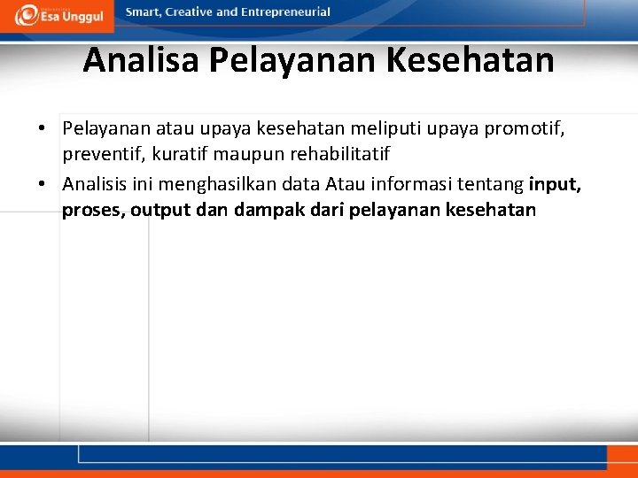 Analisa Pelayanan Kesehatan • Pelayanan atau upaya kesehatan meliputi upaya promotif, preventif, kuratif maupun