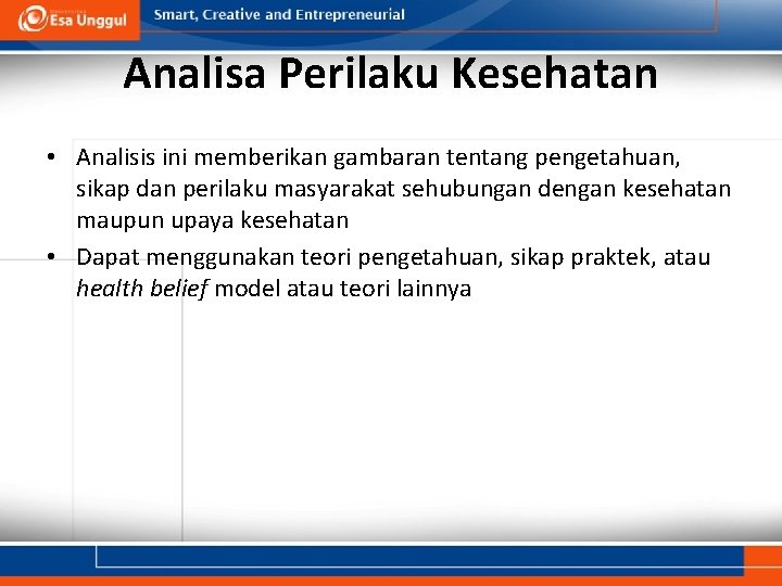 Analisa Perilaku Kesehatan • Analisis ini memberikan gambaran tentang pengetahuan, sikap dan perilaku masyarakat