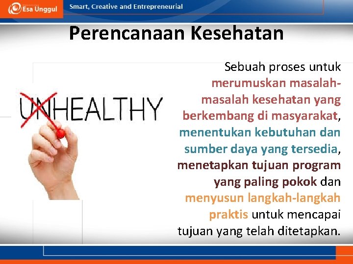 Perencanaan Kesehatan Sebuah proses untuk merumuskan masalah kesehatan yang berkembang di masyarakat, menentukan kebutuhan