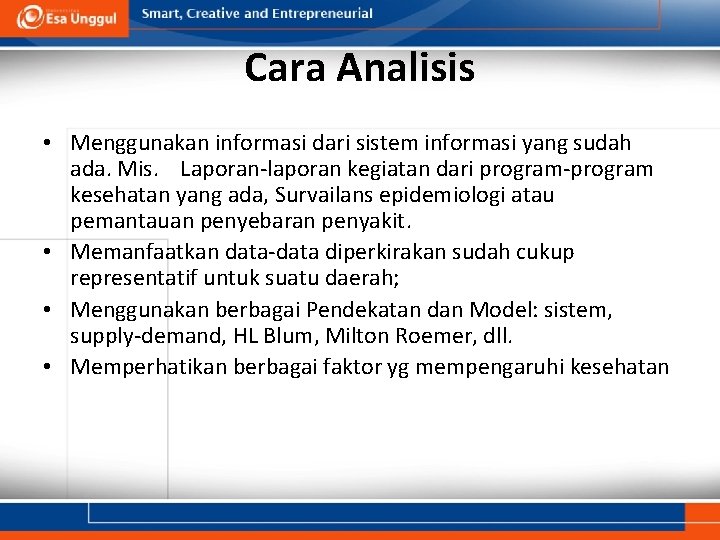 Cara Analisis • Menggunakan informasi dari sistem informasi yang sudah ada. Mis. Laporan-laporan kegiatan