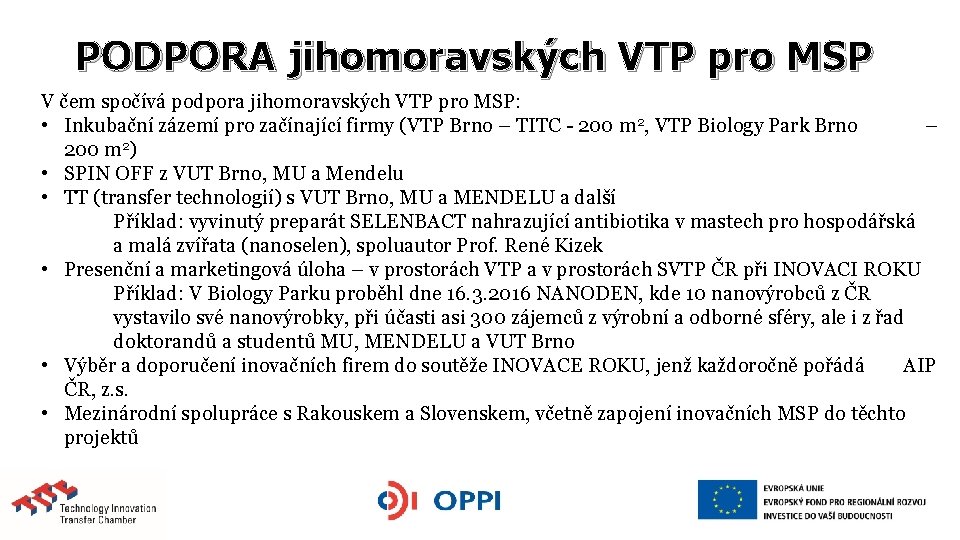 PODPORA jihomoravských VTP pro MSP V čem spočívá podpora jihomoravských VTP pro MSP: •