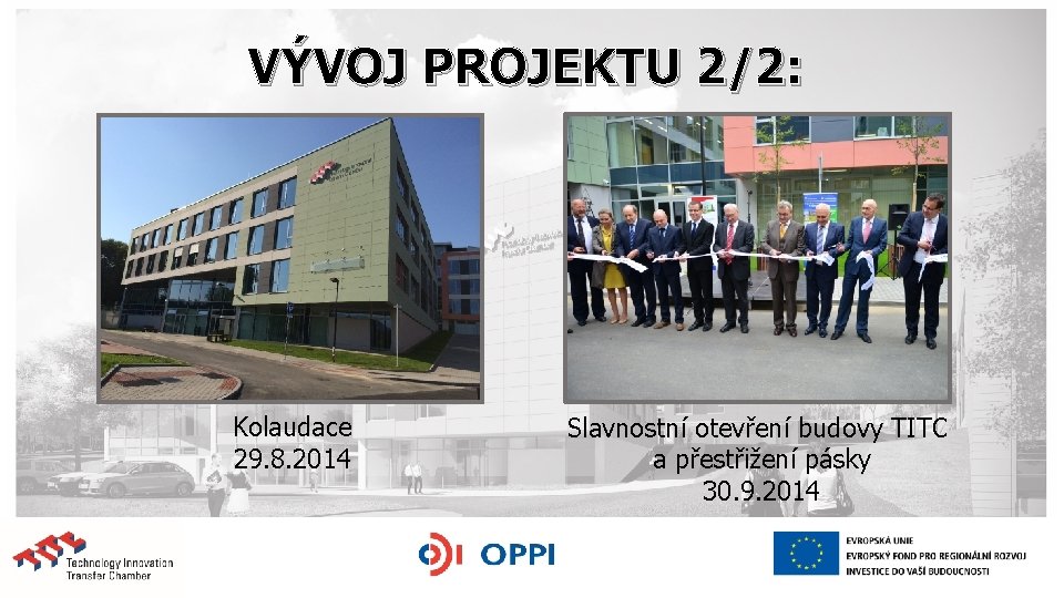 VÝVOJ PROJEKTU 2/2: Kolaudace 29. 8. 2014 Slavnostní otevření budovy TITC a přestřižení pásky