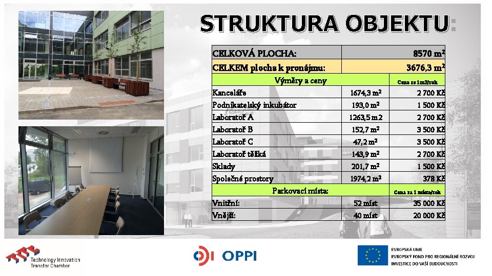 STRUKTURA OBJEKTU: OBJEKTU CELKOVÁ PLOCHA: 8570 m 2 CELKEM plocha k pronájmu: 3676, 3