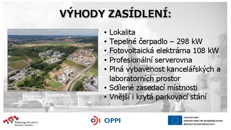 VÝHODY ZASÍDLENÍ: Lokalita Tepelné čerpadlo – 298 k. W Fotovoltaická elektrárna 108 k. W