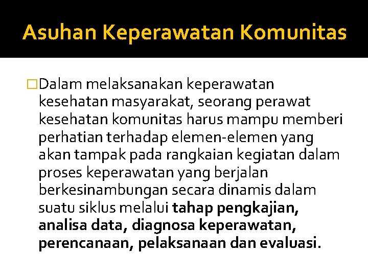 Asuhan Keperawatan Komunitas �Dalam melaksanakan keperawatan kesehatan masyarakat, seorang perawat kesehatan komunitas harus mampu