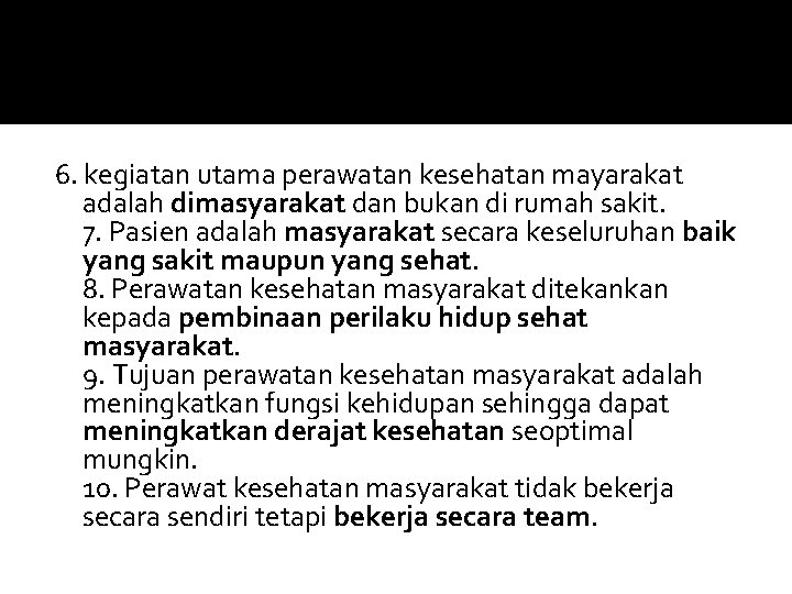 6. kegiatan utama perawatan kesehatan mayarakat adalah dimasyarakat dan bukan di rumah sakit. 7.