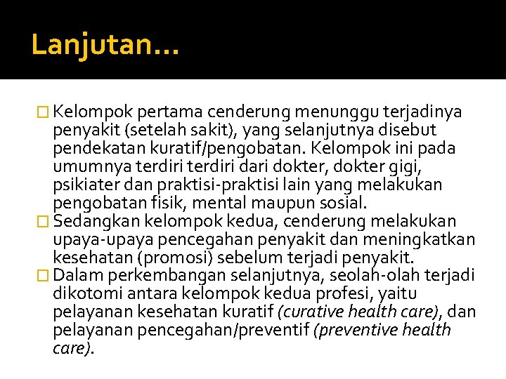 Lanjutan… � Kelompok pertama cenderung menunggu terjadinya penyakit (setelah sakit), yang selanjutnya disebut pendekatan