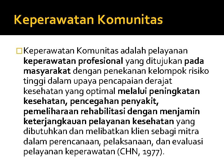 Keperawatan Komunitas �Keperawatan Komunitas adalah pelayanan keperawatan profesional yang ditujukan pada masyarakat dengan penekanan