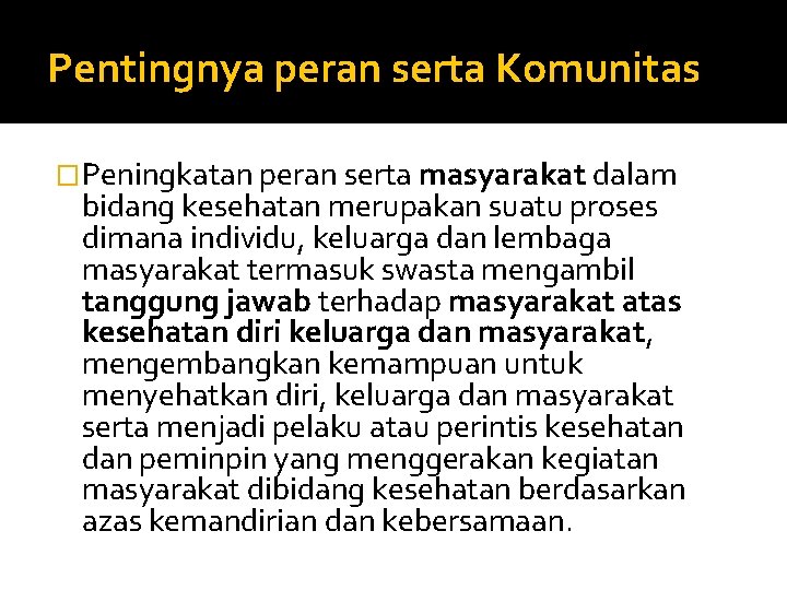 Pentingnya peran serta Komunitas �Peningkatan peran serta masyarakat dalam bidang kesehatan merupakan suatu proses