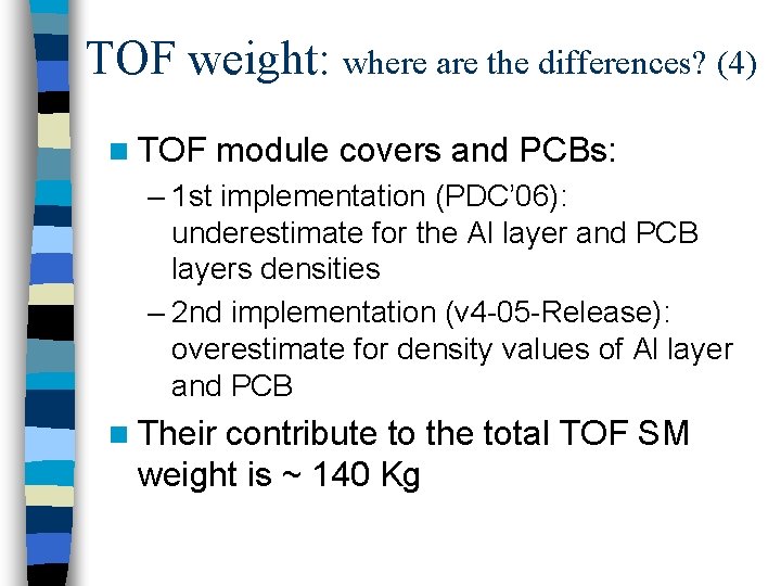 TOF weight: where are the differences? (4) n TOF module covers and PCBs: –