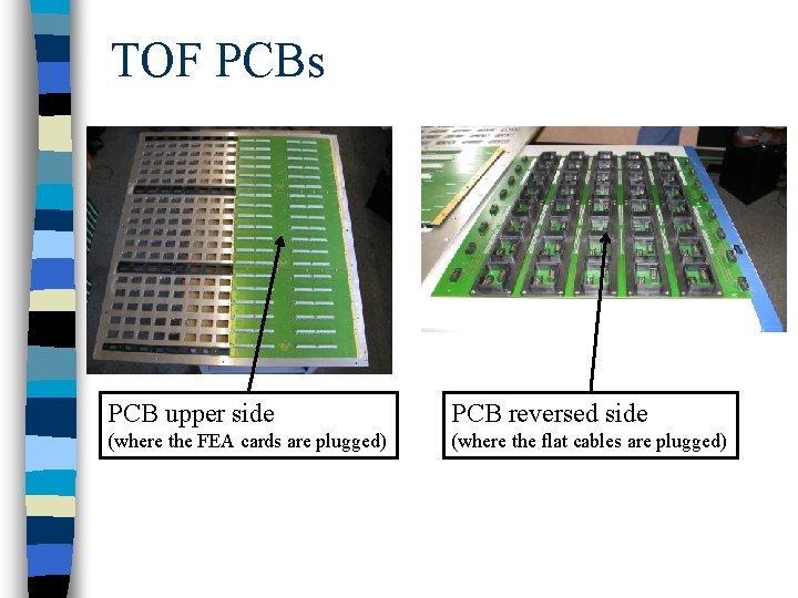 TOF PCBs PCB upper side PCB reversed side (where the FEA cards are plugged)