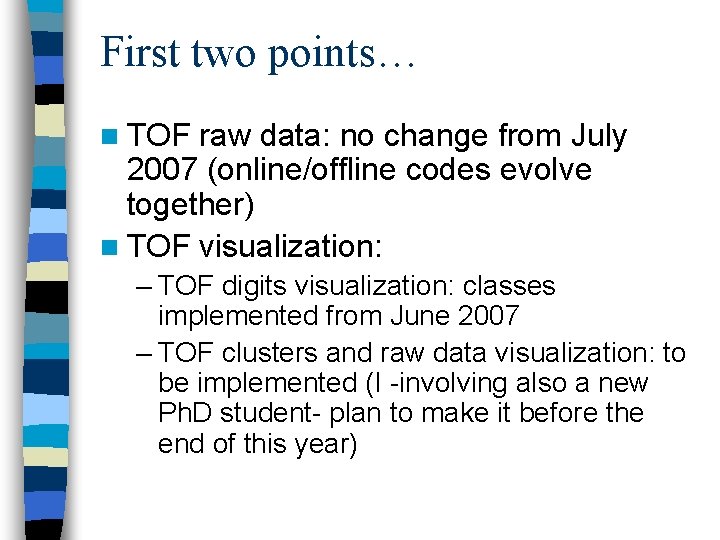 First two points… n TOF raw data: no change from July 2007 (online/offline codes