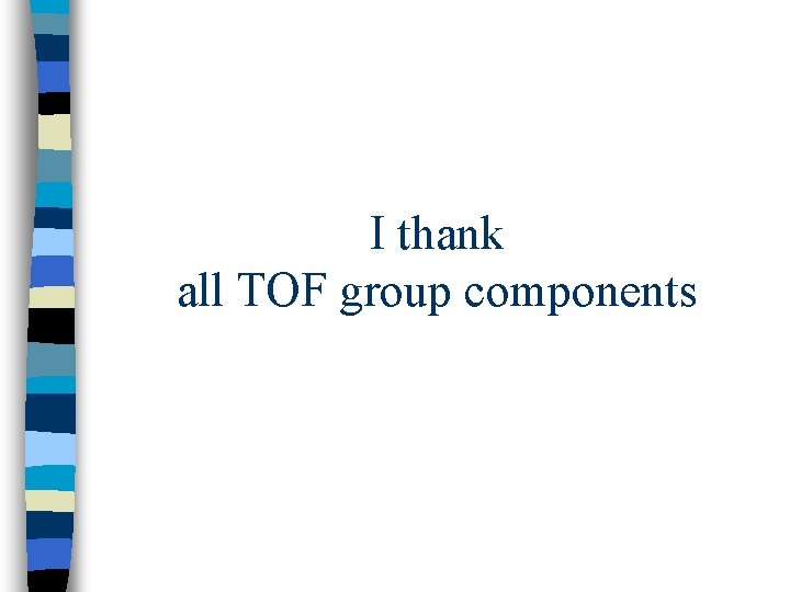 I thank all TOF group components 