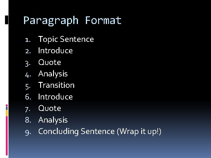 Paragraph Format 1. 2. 3. 4. 5. 6. 7. 8. 9. Topic Sentence Introduce