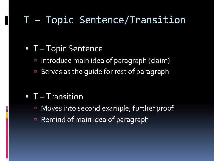 T – Topic Sentence/Transition T – Topic Sentence Introduce main idea of paragraph (claim)