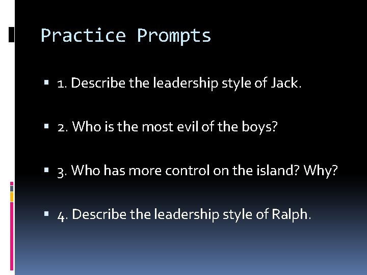 Practice Prompts 1. Describe the leadership style of Jack. 2. Who is the most