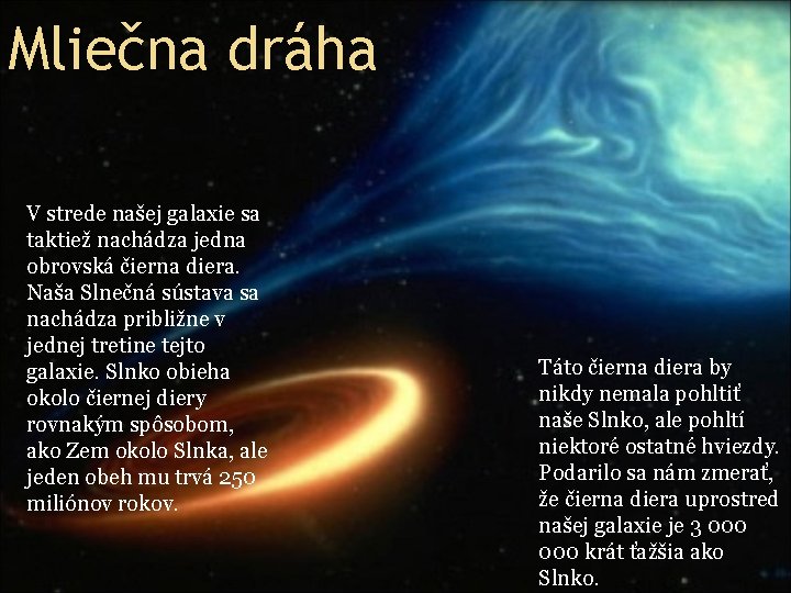 Mliečna dráha V strede našej galaxie sa taktiež nachádza jedna obrovská čierna diera. Naša