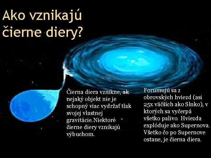 Ako vznikajú čierne diery? Čierna diera vznikne, ak nejaký objekt nie je schopný viac