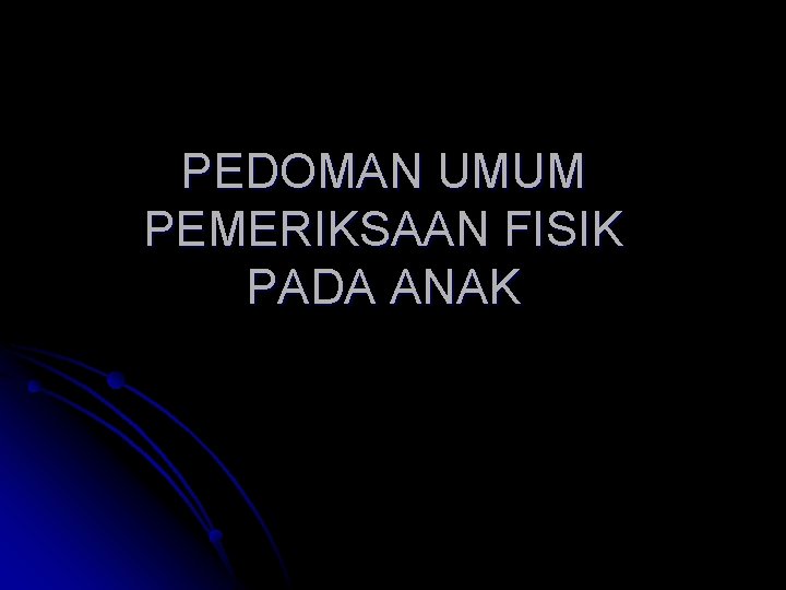 PEDOMAN UMUM PEMERIKSAAN FISIK PADA ANAK 