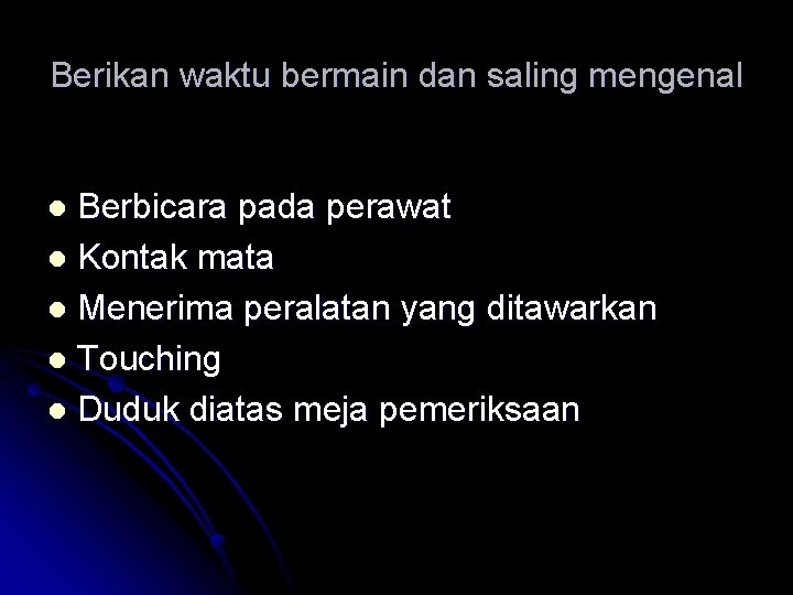 Berikan waktu bermain dan saling mengenal Berbicara pada perawat l Kontak mata l Menerima