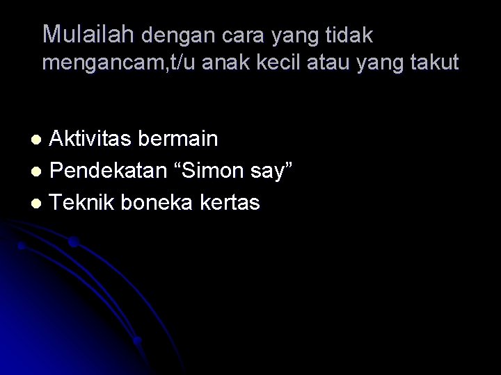 Mulailah dengan cara yang tidak mengancam, t/u anak kecil atau yang takut Aktivitas bermain