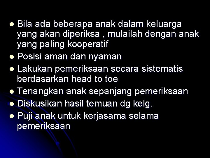 Bila ada beberapa anak dalam keluarga yang akan diperiksa , mulailah dengan anak yang