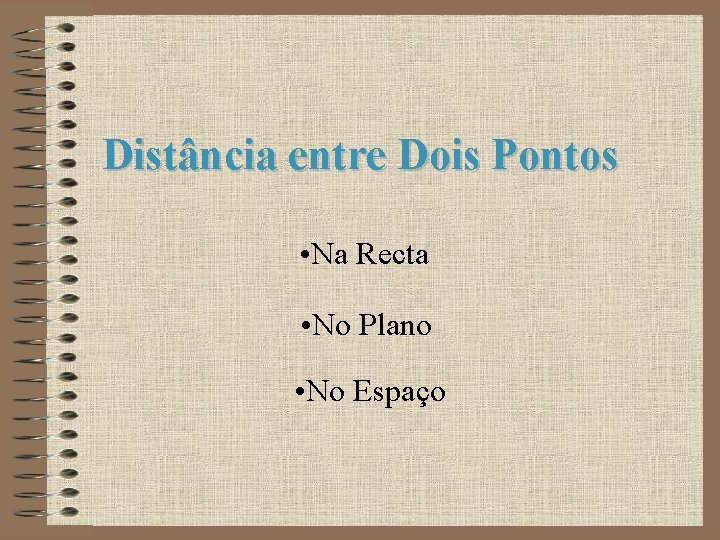 Distância entre Dois Pontos • Na Recta • No Plano • No Espaço 